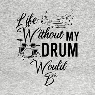 Life Without Drum Would Be Flat, Dibs On The Drummer, Drum Line, Musician Music Drummer Player Gift T-Shirt